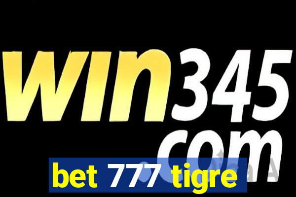 bet 777 tigre
