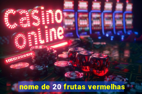 nome de 20 frutas vermelhas