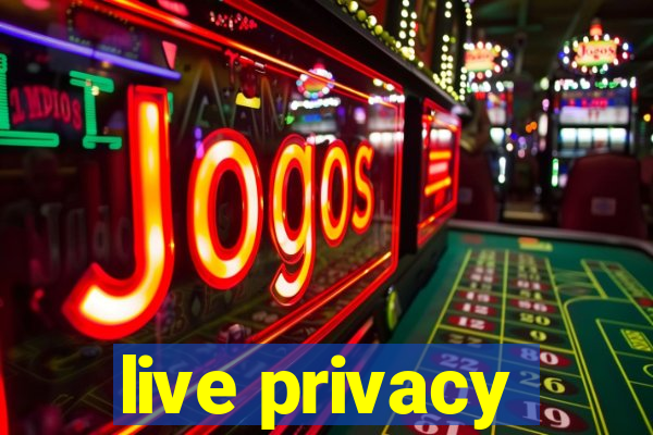 live privacy