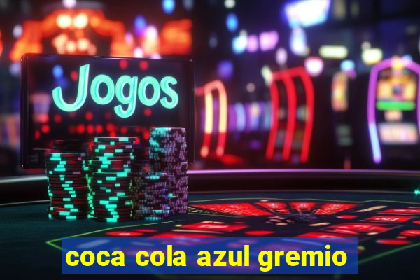 coca cola azul gremio