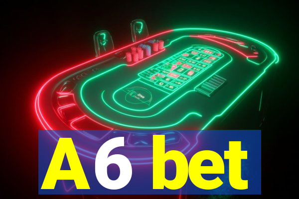 A6 bet