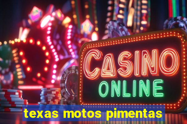 texas motos pimentas