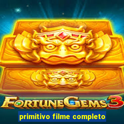 primitivo filme completo