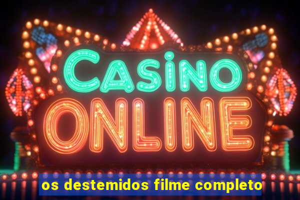 os destemidos filme completo