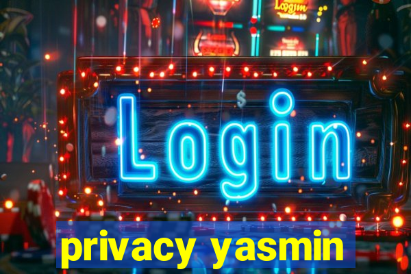 privacy yasmin