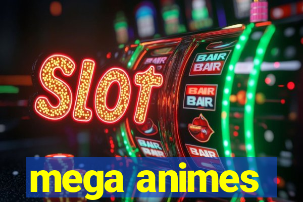 mega animes