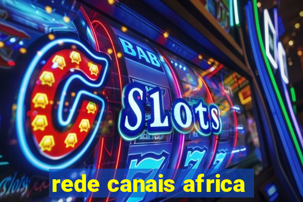 rede canais africa
