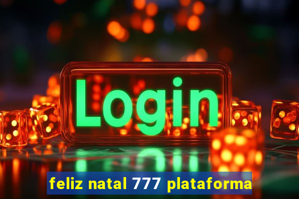 feliz natal 777 plataforma