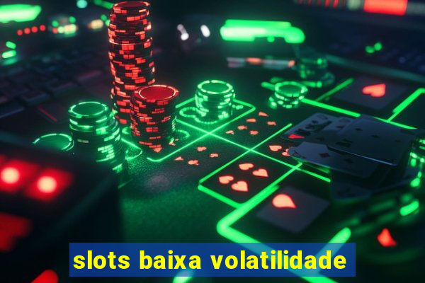 slots baixa volatilidade
