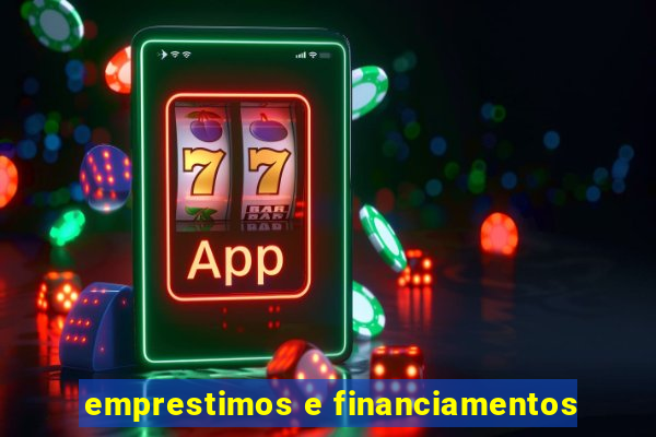 emprestimos e financiamentos