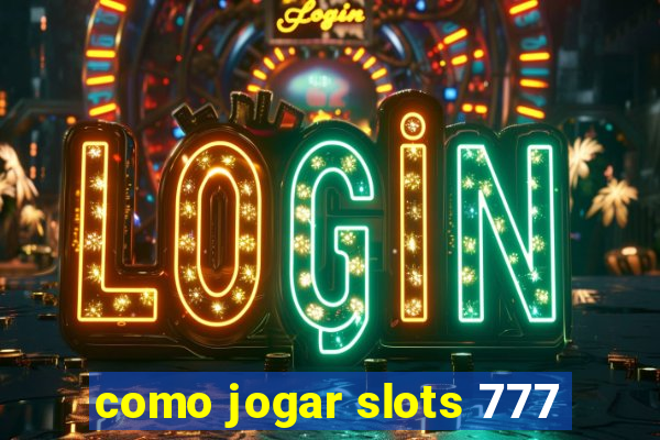 como jogar slots 777