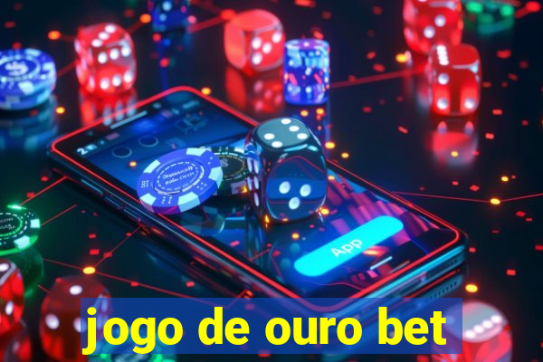 jogo de ouro bet