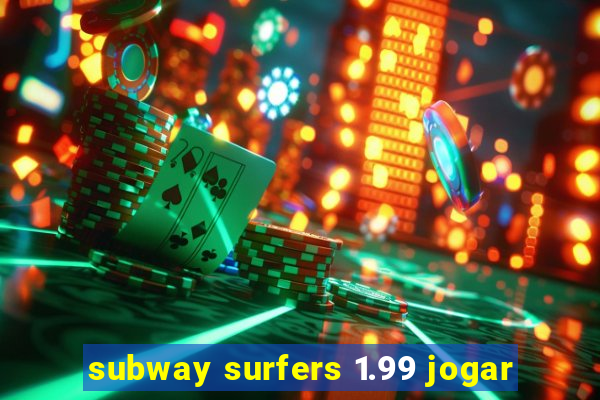 subway surfers 1.99 jogar