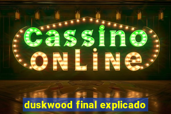 duskwood final explicado