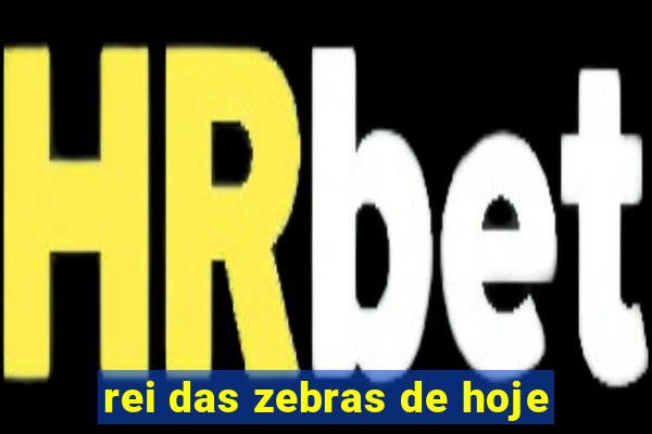rei das zebras de hoje