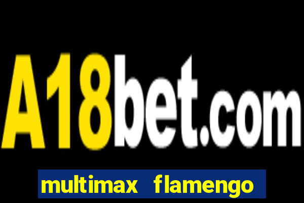multimax flamengo ao vivo