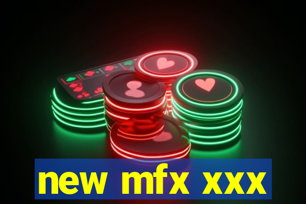 new mfx xxx