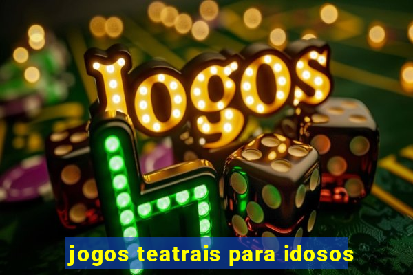 jogos teatrais para idosos