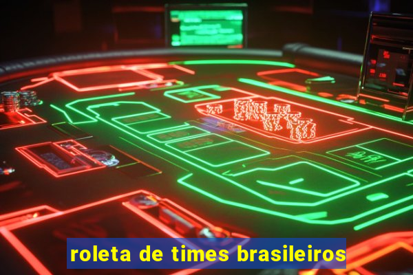 roleta de times brasileiros