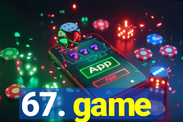 67. game