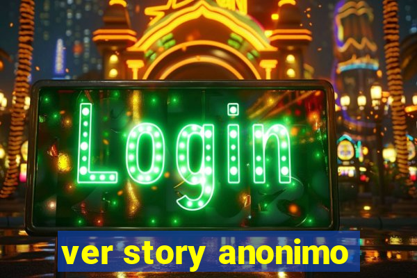 ver story anonimo