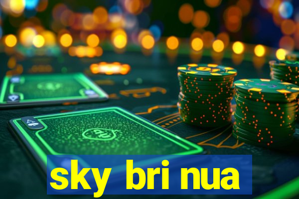 sky bri nua