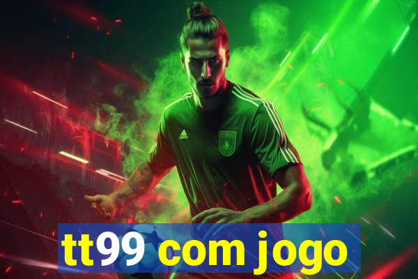 tt99 com jogo