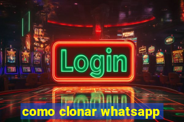 como clonar whatsapp