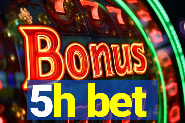 5h bet