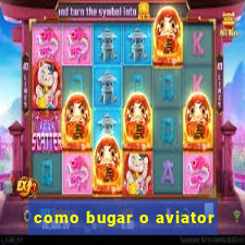 como bugar o aviator