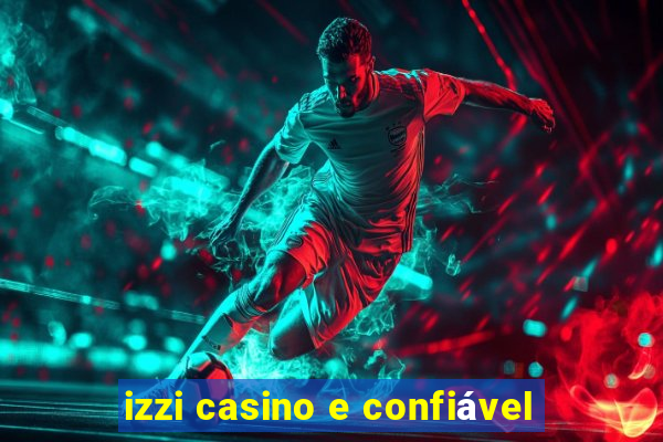 izzi casino e confiável