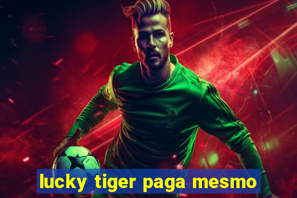 lucky tiger paga mesmo