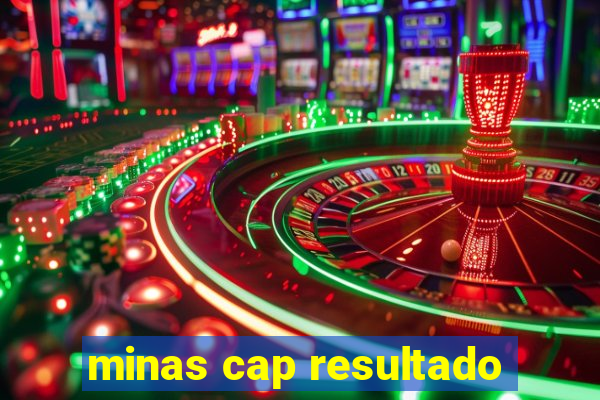 minas cap resultado