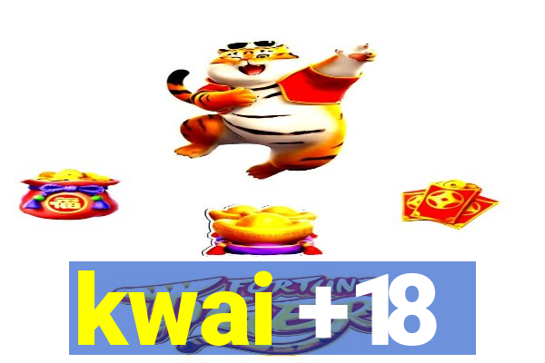 kwai +18