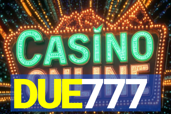 DUE777