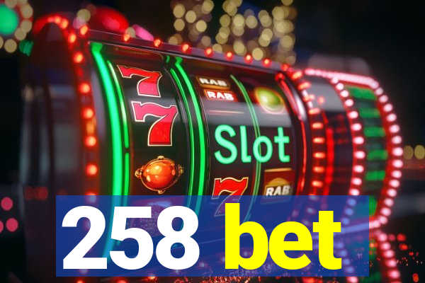 258 bet