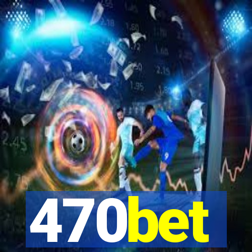 470bet