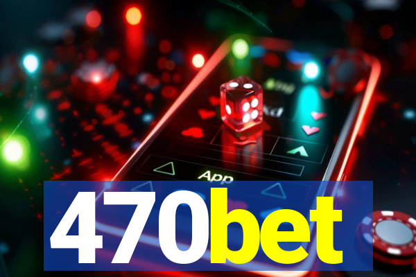 470bet