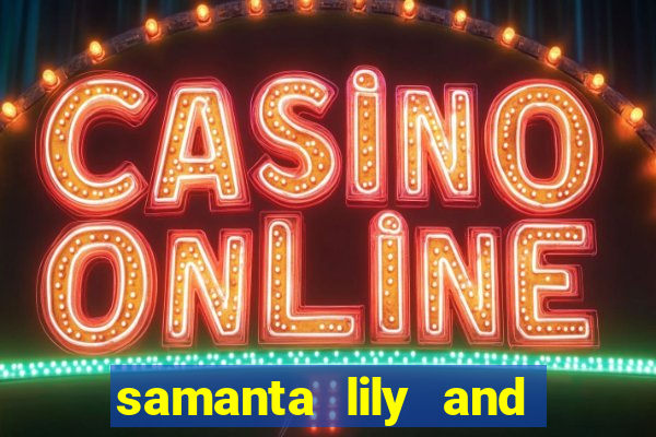 samanta lily and demmy blaze