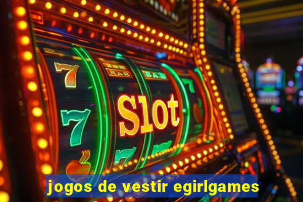 jogos de vestir egirlgames