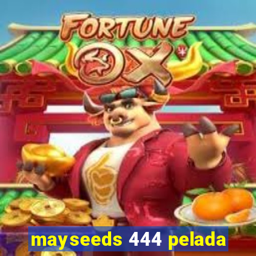 mayseeds 444 pelada