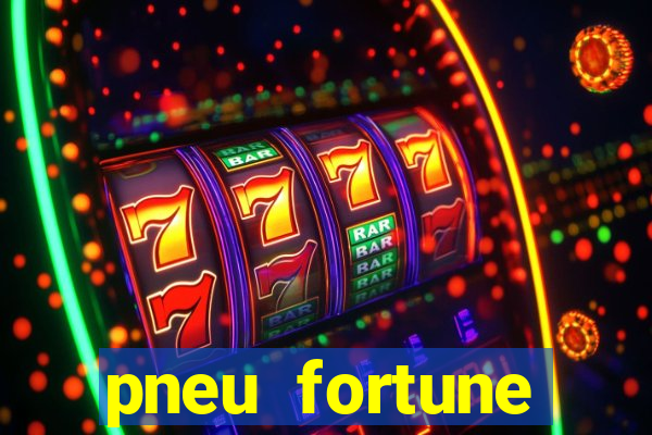 pneu fortune reclame aqui
