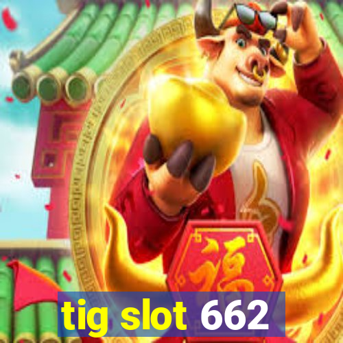 tig slot 662