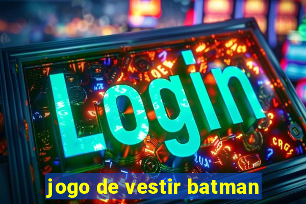 jogo de vestir batman