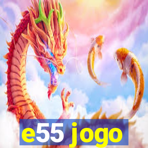 e55 jogo