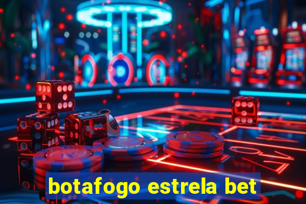 botafogo estrela bet