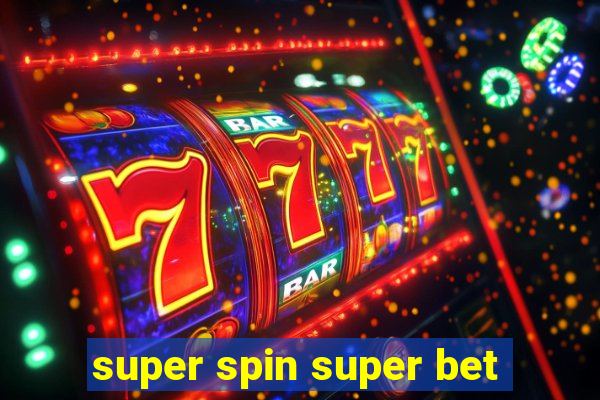 super spin super bet