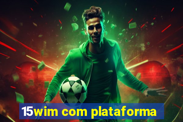 15wim com plataforma