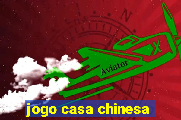 jogo casa chinesa