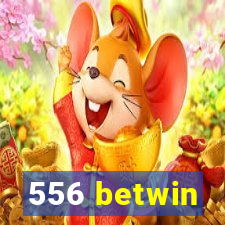 556 betwin